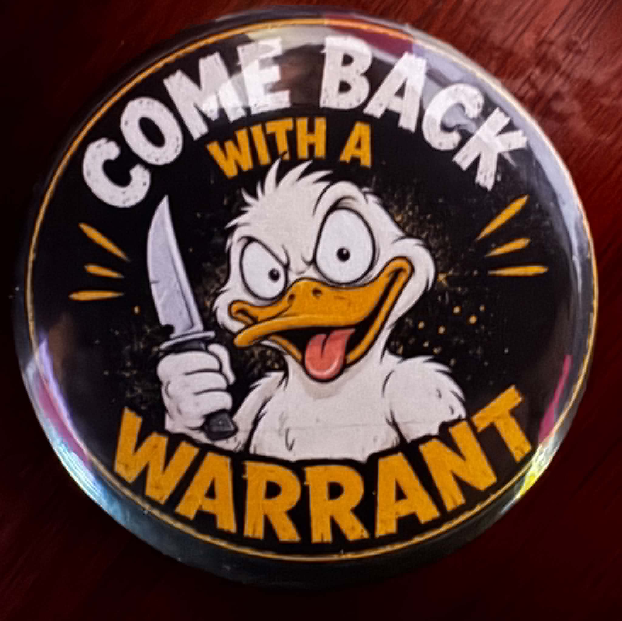 COME BACK WITH A WARRANT Button