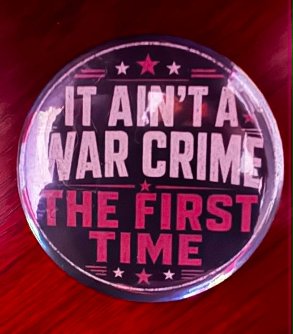 IT AIN’T A WAR CRIME THE FIRST TIME Button