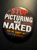 Stop Pictureing me Naked Button