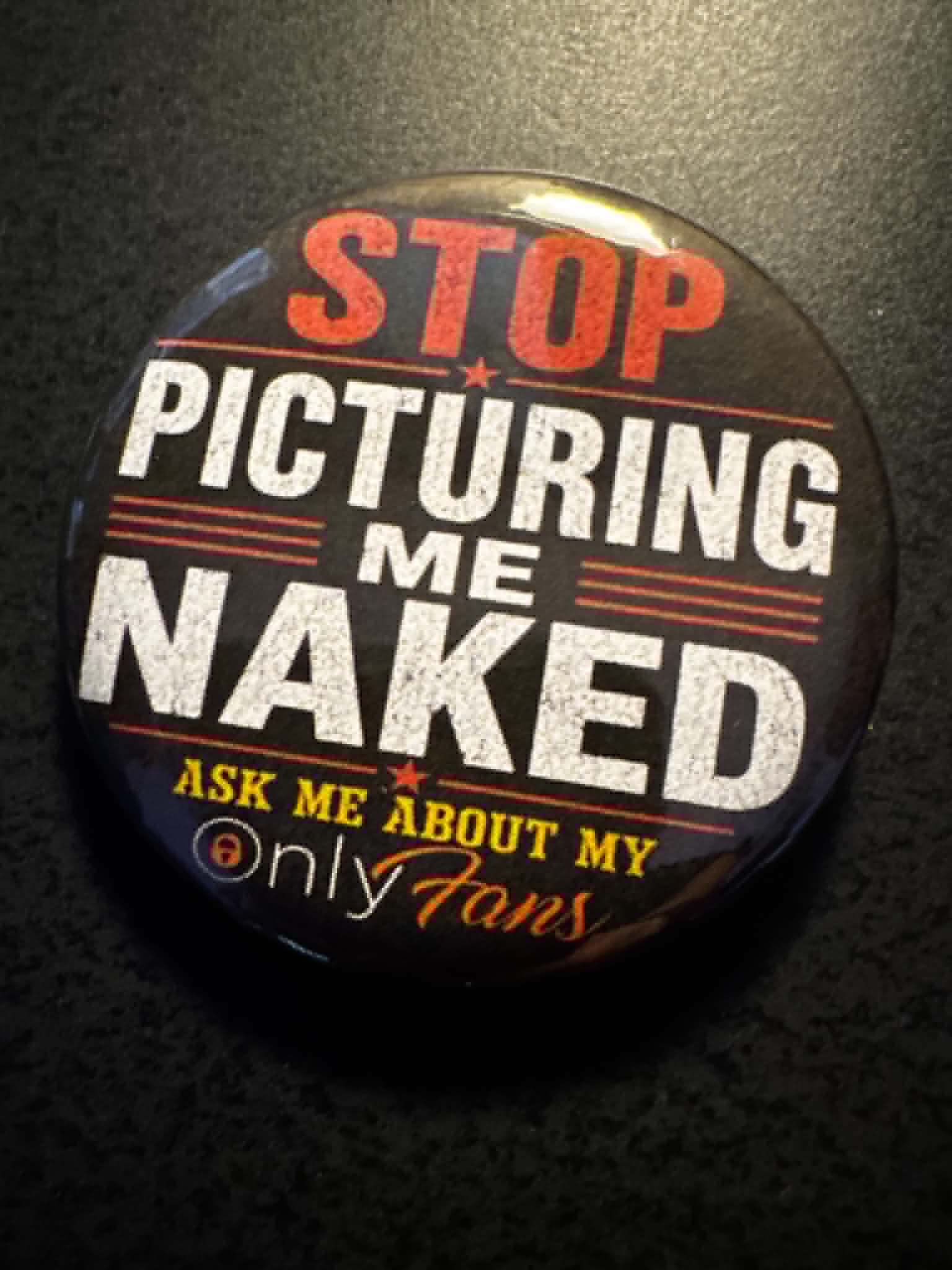 Stop Pictureing me Naked Button